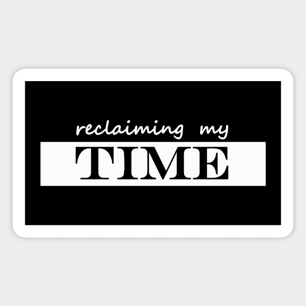 reclaiming my time Magnet by NotComplainingJustAsking